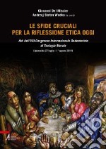 Le sfide cruciali per la riflessione etica oggi. Atti del 8° Congresso internazionale Redentorista di teologia morale (Aparecida, 27 luglio-1 agosto 2014) libro