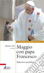 Maggio con papa Francesco. Riflessioni quotidiane e preghiere di san Francesco e sant'Antonio libro