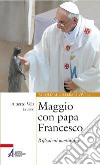 Maggio con papa Francesco. Riflessioni quotidiane e preghiere di san Francesco e sant'Antonio libro