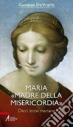 Maria «Madre della Misericordia». Dieci lectio mariane libro