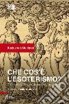 Che cos'è l'esoterismo? Breve storia della conoscenza segreta libro