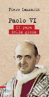 Paolo VI. Il papa della gioia libro di Lazzarin Piero
