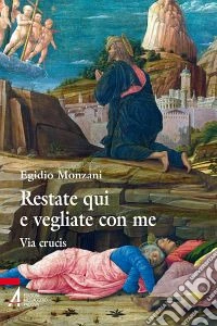Restate qui e vegliate con me. Via Crucis