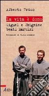 La vita è dono. Miguel e Zbigniew beati martiri libro di Friso Alberto