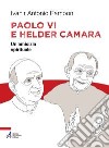 Paolo VI e Helder Câmara. Un'amicizia spirituale libro