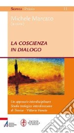 La coscienza in dialogo. Un approccio interdisciplinare libro