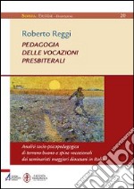 Pedagogia delle vocazioni presbiterali. Analisi socio-pscicopedagogica di terreno buono e spine vocazionali dei seminaristi maggiori diocesani in Italia