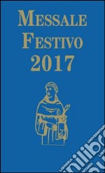 Messale festivo 2017. Ediz. per la Famiglia Antoniana libro