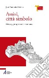 Assisi città simbolo. Messaggio spirituale e umano libro di Merino José Antonio