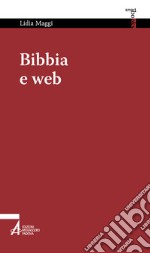 Bibbia e web. Navigare nella vita libro