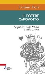 Il potere capovolto. La politica nella Bibbia e nella Chiesa libro