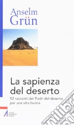 La sapienza del deserto. 52 racconti dei Padri del deserto per una vita buona libro