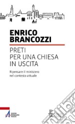 Preti per una Chiesa in uscita. Ripensare il ministero nel contesto attuale libro