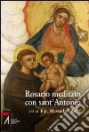 Rosario meditato con Sant'Antonio libro di Ratti A. (cur.)