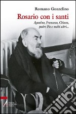 Rosario con i santi. Agostino, Francesco, Chiara, padre Pio e molti altri libro