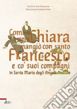 Come santa Chiara mangiò con santo Francesco e co' suoi compagni in Santa Maria degli Angeli libro