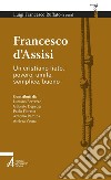 Francesco d'Assisi. Un cristiano lieto, povero, umile, semplice, buono libro di Ruffato L. F. (cur.)