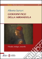 Giovanni Pico della Mirandola. Filosofia, teologia, concordia