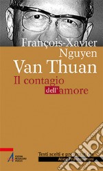 François Xavier Nguyên Van Thuân. Il Contagio dell'amore. Ediz. plastificata libro