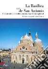 La basílica de san Antonio. Guía artística y simbólica para una experiencia espiritual libro di Floretta P. (cur.)