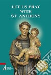 Let us pray with st. Anthony libro di Casa F. (cur.)