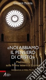 «Noi abbiamo il pensiero di Cristo». Meditazioni sulla prima lettera ai Corinzi libro