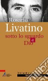 Rosario Livatino. Sotto lo sguardo di Dio libro di Nasca Michelangelo