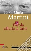 Carlo Maria Martini. La parola offerta a tutti libro