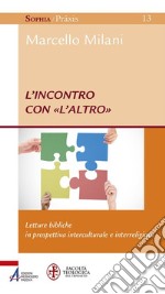 L'incontro con «l'altro». Letture bibliche in prospettiva interculturale e interreligiosa libro