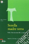 Sorella madre terra. Radici francescane della «Laudato si'» libro