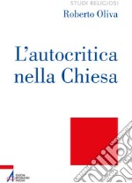 L'autocritica nella Chiesa. Dalla conversione ecclesiale alla liberazione integrale libro