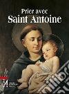 Prier avec saint Antoine. Le saint que tout le monde aime libro di Tollardo G. (cur.)
