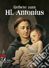 Gebete zum Hl. Antonius. Der Heilige der ganzen Welt libro di Tollardo G. (cur.)