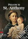 Prayers to St. Anthony. The world's best-loved Saint libro di Tollardo G. (cur.)