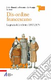 Dis-ordine francescano. La grazia delle riforme (1517-2017) libro