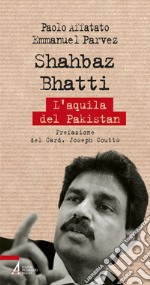 Shahbaz Bhatti. L'aquila del Pakistan libro