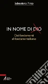In nome di Dio. Dai fondamenti al fondamentalismo libro di Pinto Sebastiano