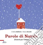 Parole di Natale. 25 storie per l'attesa. Ediz. illustrata libro