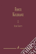 Fonti kolbiane. Vol. 2: Altri scritti libro