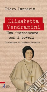 Elisabetta Vendramini. Una francescana con i poveri libro