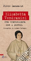 Elisabetta Vendramini. Una francescana con i poveri libro di Lazzarin Piero