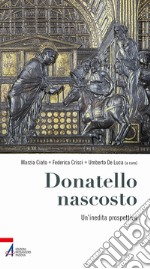 Donatello nascosto. Un'inedita prospettiva libro