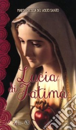 Lucia di Fatima. Nel centenario delle apparizioni di Fatima 1917-2017