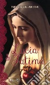 Lucia di Fatima. Nel centenario delle apparizioni di Fatima 1917-2017 libro