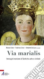 Via marialis. Immagini mariane al Santo tra arte e simbolo libro