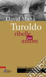 David Maria Turoldo. Ribelle per amore libro