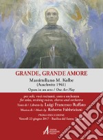 Grande, grande amore. Massimiliano M. Kolbe (Auschwitz 1941) libro