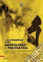 Grafologia e psichiatria. I segni di disagio e di sofferenza psichica nella scrittura libro