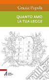 Quanto amo la tua legge libro di Papola Grazia (suor)