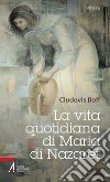 La vita quotidiana di Maria di Nazaret libro di Boff Clodovis